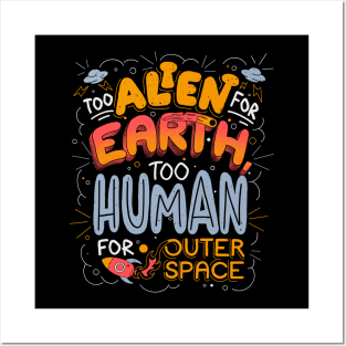 Too Alien for Earth, Too Human for Outer Space - Cute Funny Quotes Gift Posters and Art